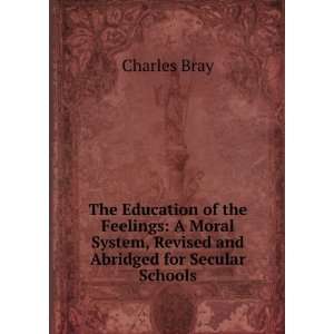   System, Revised and Abridged for Secular Schools Charles Bray Books