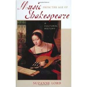  Music from the Age of Shakespeare A Cultural History 