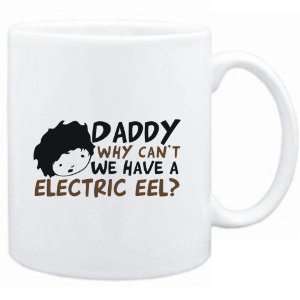  Mug White  Daddy why can`t we have a Electric Eel 