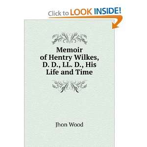   of Hentry Wilkes, D. D., LL. D., His Life and Time Jhon Wood Books