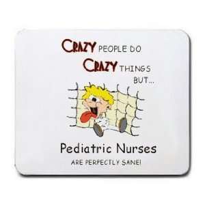   BUT Pediatric Nurses ARE PERFECTLY SANE Mousepad