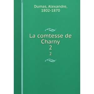    La comtesse de Charny. 2 Alexandre, 1802 1870 Dumas Books