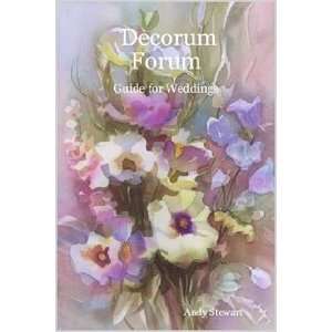  Decorum Forum Guide for Weddings LLC Andy Stewart 