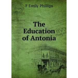  The Education of Antonia F Emily Phillips Books