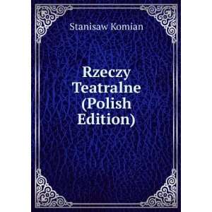 Rzeczy Teatralne (Polish Edition) Stanisaw Komian Books