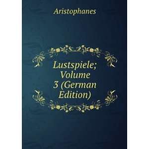  Lustspiele; Volume 3 (German Edition) Aristophanes Books