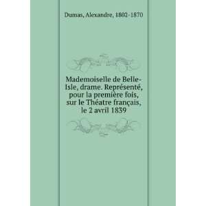   atre franÃ§ais, le 2 avril 1839 Alexandre, 1802 1870 Dumas Books