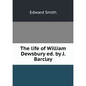  The life of William Dewsbury ed. by J. Barclay. Edward 