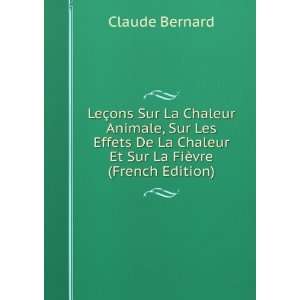   De La Chaleur Et Sur La FiÃ¨vre (French Edition) Claude Bernard