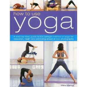  How to Use Yoga A Step by Step Guide to the Iyengar Method of Yoga 