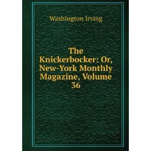    Or, New York Monthly Magazine, Volume 36 Washington Irving Books