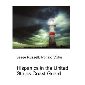 Hispanics in the United States Coast Guard Ronald Cohn Jesse Russell 
