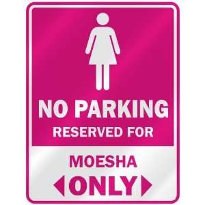  NO PARKING  RESERVED FOR MOESHA ONLY  PARKING SIGN NAME 