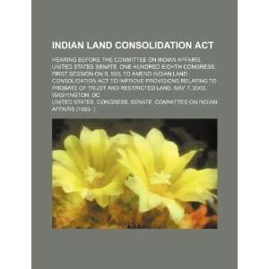 Indian Land Consolidation Act hearing before the Committee on Indian 