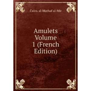  Amulets Volume 1 (French Edition) Cairo. al Mathaf al Mir Books