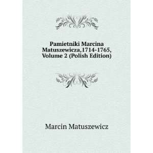 Pamietniki Marcina Matuszewicza,1714 1765, Volume 2 (Polish Edition)