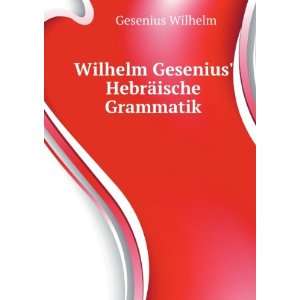    Wilhelm Gesenius HebrÃ¤ische Grammatik Gesenius Wilhelm Books