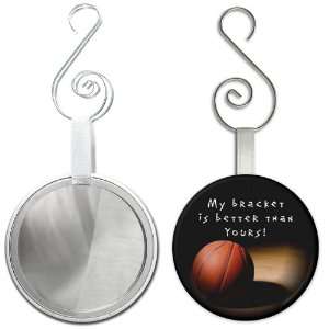 MARCH MADNESS My Bracket is Better 2.25 inch Glass Mirror Backed 