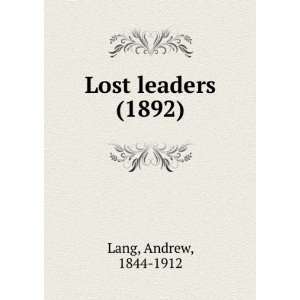  Lost leaders (1892) (9781275143296) Andrew, 1844 1912 