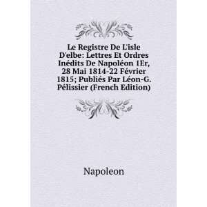  Par LÃ©on G. PÃ©lissier (French Edition) Napoleon Books