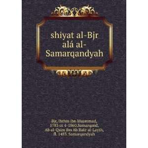   , Ab al Qsim ibn Ab Bakr al Layth, fl. 1483. Samarqandyah Bjr Books
