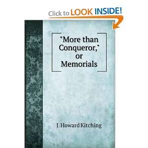   More than Conqueror, or Memorials J. Howard Kitching Books