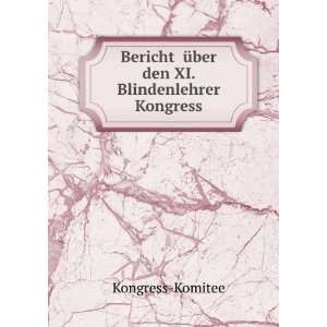   Ã¼ber den XI. Blindenlehrer Kongress Kongress Komitee Books