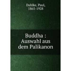 Buddha  Auswahl aus dem Palikanon Paul, 1865 1928 Dahlke  