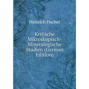 Kritische Mikroskopisch Mineralogische Studien (German Edition 