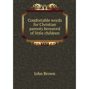 Comfortable words for Christian parents bereaved of little 