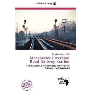  Manchester Liverpool Road Railway Station (9786135866162 
