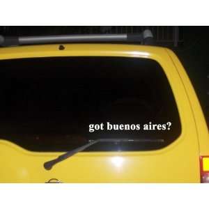  got buenos aires? Funny decal sticker Brand New 
