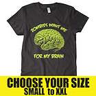 ZOMBIES WANT ME FOR MY BRAIN T shirt zombie horror graphic funny SIZE 