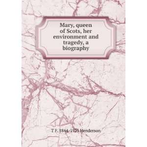  Mary, queen of Scots, her environment and tragedy, a biography 