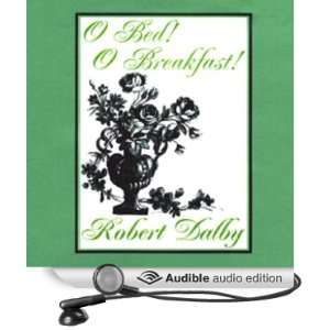  O Bed O Breakfast (Audible Audio Edition) Robert Dalby 