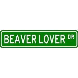  BEAVER LOVER Street Sign ~ Custom Aluminum Street Signs 