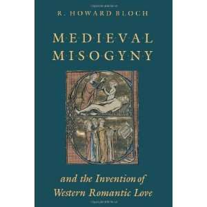  Medieval Misogyny and the Invention of Western Romantic 