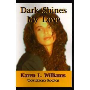    Dark Shines My Love (9781583456750) Karen L. Williams Books