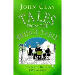  Tales from the Bridge Table Contract Bridge 1925 to 1995 