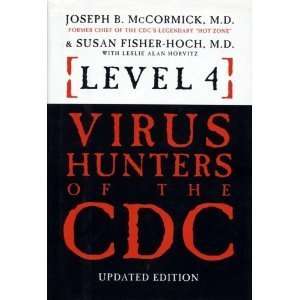 Level 4 Virus Hunters of the CDC M.D. Joseph B. McCormick, M.D. Susan 