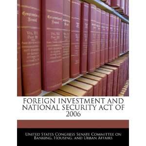  FOREIGN INVESTMENT AND NATIONAL SECURITY ACT OF 2006 