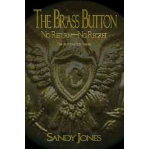 The Brass Button No Return   No Regret Sandy Jones 9781424150366 