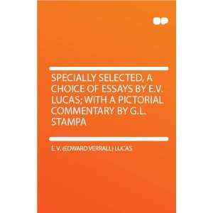 Specially Selected, a Choice of Essays by E.V. Lucas; With a Pictorial 