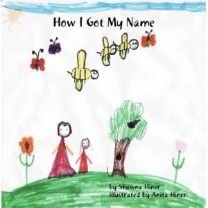  How I Got My Name (9780615205540) Shawna Hiner Books