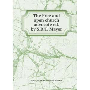Free and open church advocate ed. by S.R.T. Mayer. Incorporated free 
