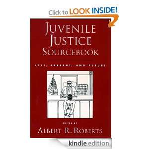 Juvenile Justice Sourcebook  Past, Present, and Future Albert R 