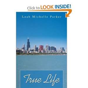  True Life (9781467071000) Leah Michelle Parker Books