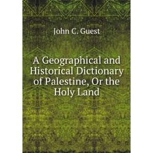   Dictionary of Palestine, Or the Holy Land John C. Guest Books