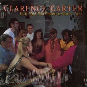  Have You Met Clarence Carter Yet? Clarence Carter Music