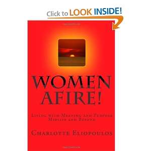 Women Afire Living a Life of Meaning and Purpose Midlife and Beyond 